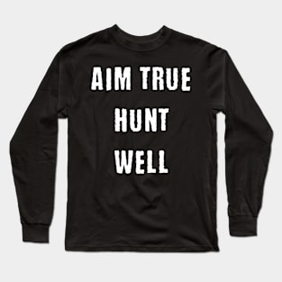 Aim true hunt well Long Sleeve T-Shirt